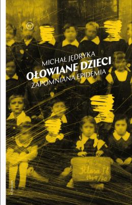 Ołowiane dzieci. Autor: Jędryka Michał. SmakLiter.pl Okładka książki Ołowiane dzieci