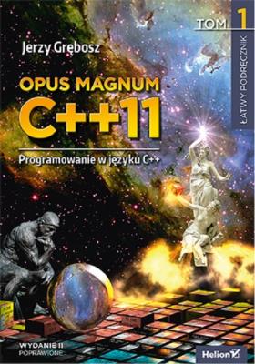 Opus magnum C++11 Programowanie w języku C++. Tom 1. Autor: Grębosz Jerzy. SmakLiter.pl Okładka książki Opus magnum C++11 Programowanie w języku C++. Tom 1