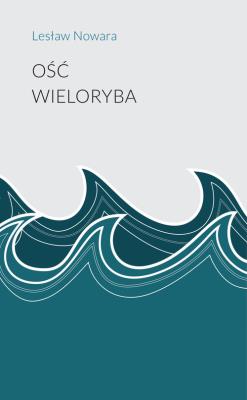 Ość wieloryba. Autor: Nowara Lesław. SmakLiter.pl Okładka książki Ość wieloryba