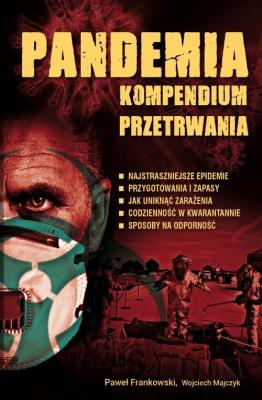 Pandemia. Kompendium przetrwania. Autor: Frankowski Paweł, Wojciech Majczyk. SmakLiter.pl Okładka książki Pandemia. Kompendium przetrwania