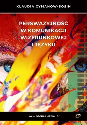 Perswazyjność w komunikacji wizerunkowej i języku. Autor: Cymanow-Sosin Klaudia. SmakLiter.pl Okładka książki Perswazyjność w komunikacji wizerunkowej i języku