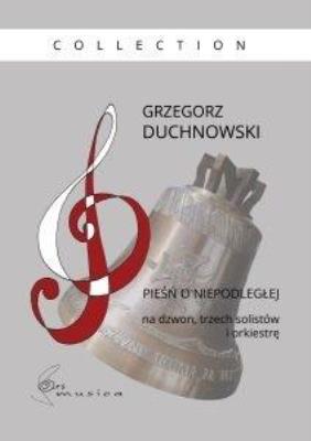 Pieśń o niepodległej na dzwon, trzech solistów. Autor: Grzegorz Duchnowski. SmakLiter.pl Okładka książki Pieśń o niepodległej na dzwon, trzech solistów