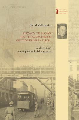 Piszący te słowa jest pracownikiem gettowej instytucji.... Autor: Zelkowicz Józef. SmakLiter.pl Okładka książki Piszący te słowa jest pracownikiem gettowej instytucji...