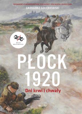 Płock 1920. Dni krwi i chwały. Autor: Gołębiewski Grzegorz. SmakLiter.pl Okładka książki Płock 1920. Dni krwi i chwały
