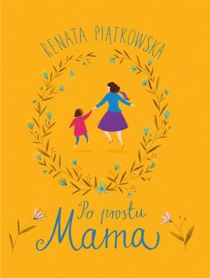 Po prostu mama. Autor: Renata Piątkowska. SmakLiter.pl Okładka książki Po prostu mama