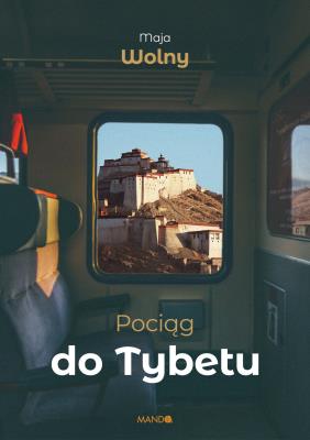 Pociąg do Tybetu. Autor: Wolny Maja. SmakLiter.pl Okładka książki Pociąg do Tybetu