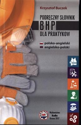 Podręczny słownik BHP dla praktyków pol-ang. Autor: Krzysztof Buczek. SmakLiter.pl Okładka książki Podręczny słownik BHP dla praktyków pol-ang