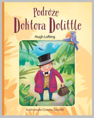 Podróże doktora Dolittle w.2020. Autor: Hugh Loftinga. SmakLiter.pl Okładka książki Podróże doktora Dolittle w.2020
