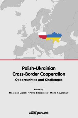 Polish-Ukrainian Cross-Border Cooperation.. Autor: Wojciech Gizicki (red.), Pavlo Sheremeta, Olena Kov. SmakLiter.pl Okładka książki Polish-Ukrainian Cross-Border Cooperation.