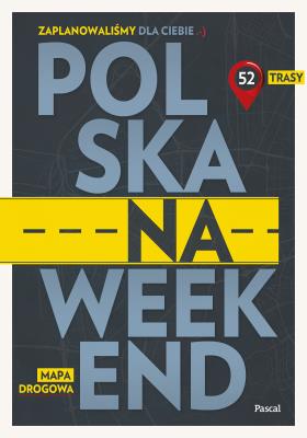 Okładka książki Polska na weekend. Przewodnik + mapa drogowa