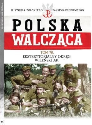 Okładka książki Polska Walcząca Tom 70 Eksterytorialny Okręg WIleński AK