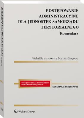 Postępowanie administracyjne dla jednostek samorządu terytorialnego Komentarz. Autor: Bursztynowicz Michał, Sługocka Martyna. SmakLiter.pl Okładka książki Postępowanie administracyjne dla jednostek samorządu terytorialnego Komentarz