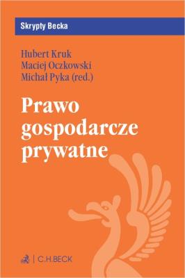 Prawo gospodarcze prywatne. Autor: Kruk Hubert, Oczkowski Maciej, Pyka Michał. SmakLiter.pl Okładka książki Prawo gospodarcze prywatne