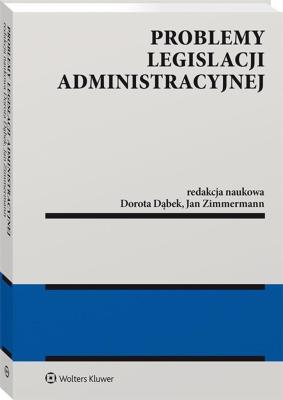Problemy legislacji administracyjnej. Autor: Dąbek Dorota, Zimmermann Jan. SmakLiter.pl Okładka książki Problemy legislacji administracyjnej