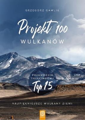 Projekt 100 wulkanów. Autor: Gawlik Grzegorz. SmakLiter.pl Okładka książki Projekt 100 wulkanów