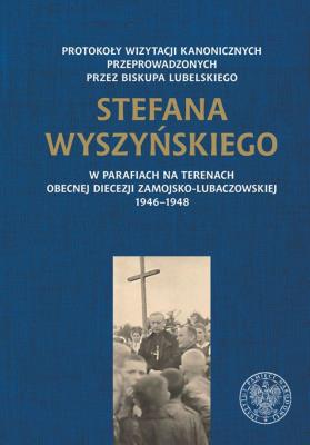 Okładka książki Protokoły wizytacji kanonicznych przeprowadzonych przez biskupa lubelskiego Stefana Wyszyńskiego