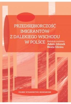Okładka książki Przedsiębiorczość imigrantów z Dalekiego Wschodu w Polsce