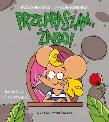 Przepraszam, żabo!. Autor: Małgorzata Strzałkowska, Piotr Nowacki. SmakLiter.pl Okładka książki Przepraszam, żabo!