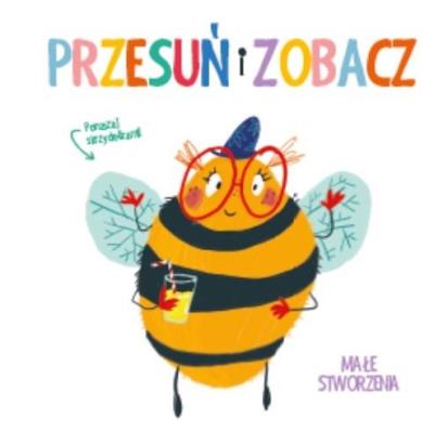 Przesuń i zobacz. Małe stworzenia. Autor:   Praca zbiorowa. SmakLiter.pl Okładka książki Przesuń i zobacz. Małe stworzenia