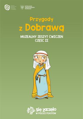Przygody z Dobrawą Muzealny zeszyt ćwiczeń Część 2. Autor: Opracowanie zbiorowe. SmakLiter.pl Okładka książki Przygody z Dobrawą Muzealny zeszyt ćwiczeń Część 2
