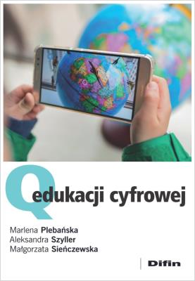 Q edukacji cyfrowej. Autor: Plebańska Marlena, Szyller Aleksandra, Sieńczewska Małgorzata. SmakLiter.pl Okładka książki Q edukacji cyfrowej