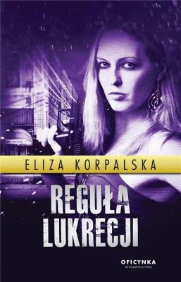 Reguła Lukrecji. Autor: Eliza Korpalska. SmakLiter.pl Okładka książki Reguła Lukrecji