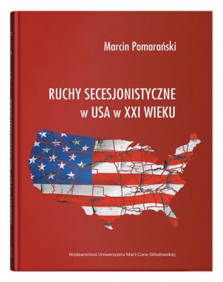 Ruchy secesjonistyczne w USA w XXI wieku. Autor: Pomarański Marcin. SmakLiter.pl Okładka książki Ruchy secesjonistyczne w USA w XXI wieku