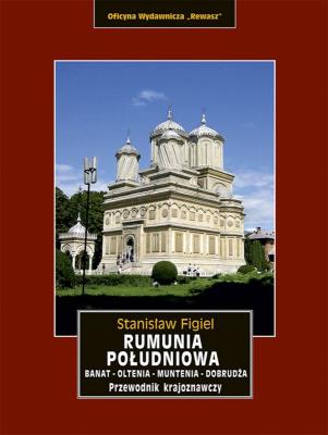 Rumunia Południowa. Banat, Oltenia, Muntenia, Dobrudża. Autor: Figiel Stanisław. SmakLiter.pl Okładka książki Rumunia Południowa. Banat, Oltenia, Muntenia, Dobrudża