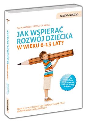 Samo Sedno - Jak wspierać rozwój dziecka 6-13 lat?. Autor: Krzysztof Minge, Natalia Minge. SmakLiter.pl Okładka książki Samo Sedno - Jak wspierać rozwój dziecka 6-13 lat?