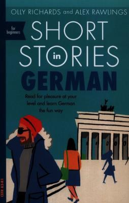 Short Stories in German for beginners. Autor: Richards Olly, Rawlings Alex. SmakLiter.pl Okładka książki Short Stories in German for beginners