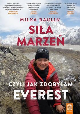 Siła marzeń, czyli jak zdobyłam Everest. Autor: MIŁKA RAULIN. SmakLiter.pl Okładka książki Siła marzeń, czyli jak zdobyłam Everest
