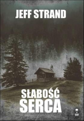 Słabość serca/Dom Horroru. Autor: Strand Jeff. SmakLiter.pl Okładka książki Słabość serca/Dom Horroru