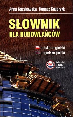 Słownik dla budowlańców. Polsko-angielski. Autor: A. Kaczkowska, T. Kasprzyk. SmakLiter.pl Okładka książki Słownik dla budowlańców. Polsko-angielski