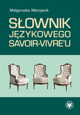 Słownik językowego savoir-vivre'u. Autor: Marcjanik Małgorzata. SmakLiter.pl Okładka książki Słownik językowego savoir-vivre'u