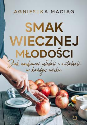 Okładka książki Smak wiecznej młodości. Jak zachować młodość i witalność w każdym wieku