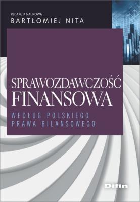 Sprawozdawczość finansowa według polskiego prawa bilansowego. Autor: Nita Bartłomiej redakcja naukowa. SmakLiter.pl Okładka książki Sprawozdawczość finansowa według polskiego prawa bilansowego