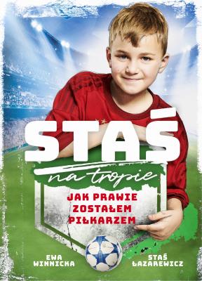 Staś na tropie. Jak prawie zostałem piłkarzem. Autor: Winnicka Ewa. SmakLiter.pl Okładka książki Staś na tropie. Jak prawie zostałem piłkarzem
