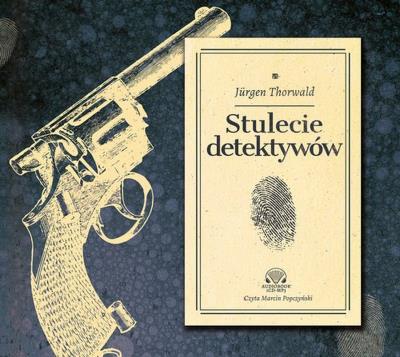 Stulecie detektywów Audiobook. Autor: Thorwald Jurgen. SmakLiter.pl Okładka książki Stulecie detektywów Audiobook