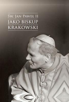Okładka książki Św. Jan Paweł II jako biskup krakowski