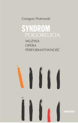 Syndrom Pogorelicia Muzyka - opera - performatywność. Autor: Grzegorz Piotrowski. SmakLiter.pl Okładka książki Syndrom Pogorelicia Muzyka - opera - performatywność