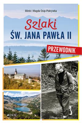Szlaki św. Jana Pawła II. Przewodnik. Autor: Magda i Mirek Osip-Pokrywka. SmakLiter.pl Okładka książki Szlaki św. Jana Pawła II. Przewodnik