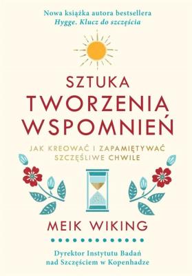 Sztuka tworzenia wspomnień. Autor: Meik Wiking. SmakLiter.pl Okładka książki Sztuka tworzenia wspomnień