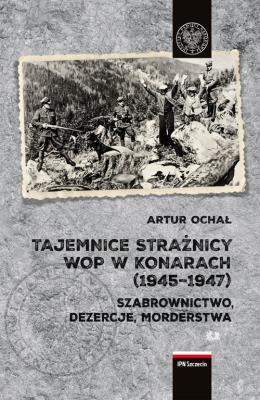 Tajemnice Strażnicy WOP w Konarach (1945-1947).. Autor: Ochał Artur. SmakLiter.pl Okładka książki Tajemnice Strażnicy WOP w Konarach (1945-1947).
