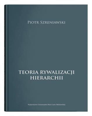 Teoria rywalizacji hierarchii. Autor: Szreniawski Piotr. SmakLiter.pl Okładka książki Teoria rywalizacji hierarchii