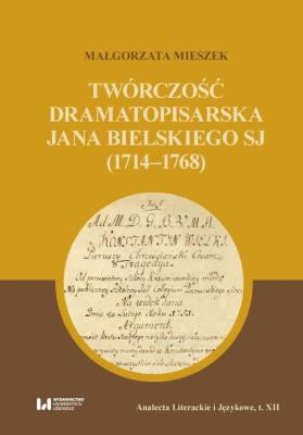 Okładka książki Twórczość dramatopisarska Jana Bielskiego SJ (1714-1768)