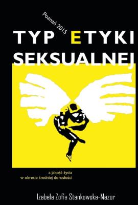 Typ etyki seksualnej a jakość życia w okresie średniej dorosłości. Autor: Stankowska-Mazur Izabela Zofia. SmakLiter.pl Okładka książki Typ etyki seksualnej a jakość życia w okresie średniej dorosłości
