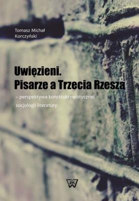Uwięzieni Pisarze a Trzecia Rzesza. Autor: Tomasz Michał Korczyński. SmakLiter.pl Okładka książki Uwięzieni Pisarze a Trzecia Rzesza