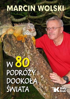 W 80 podróży dookoła świata. Autor: Marcin Wolski. SmakLiter.pl Okładka książki W 80 podróży dookoła świata