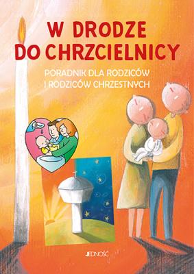 Okładka książki W drodze do chrzcielnicy. Poradnik dla rodziców i rodziców chrzestnych