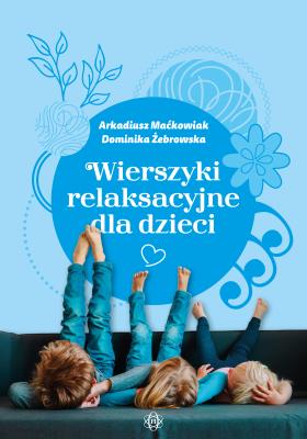 Wierszyki relaksacyjne dla dzieci. Autor: Maćkowiak Arkadiusz, Dominika Żebrowska. SmakLiter.pl Okładka książki Wierszyki relaksacyjne dla dzieci